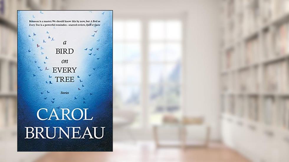 A Bird on Every Tree, written by Carol Bruneau