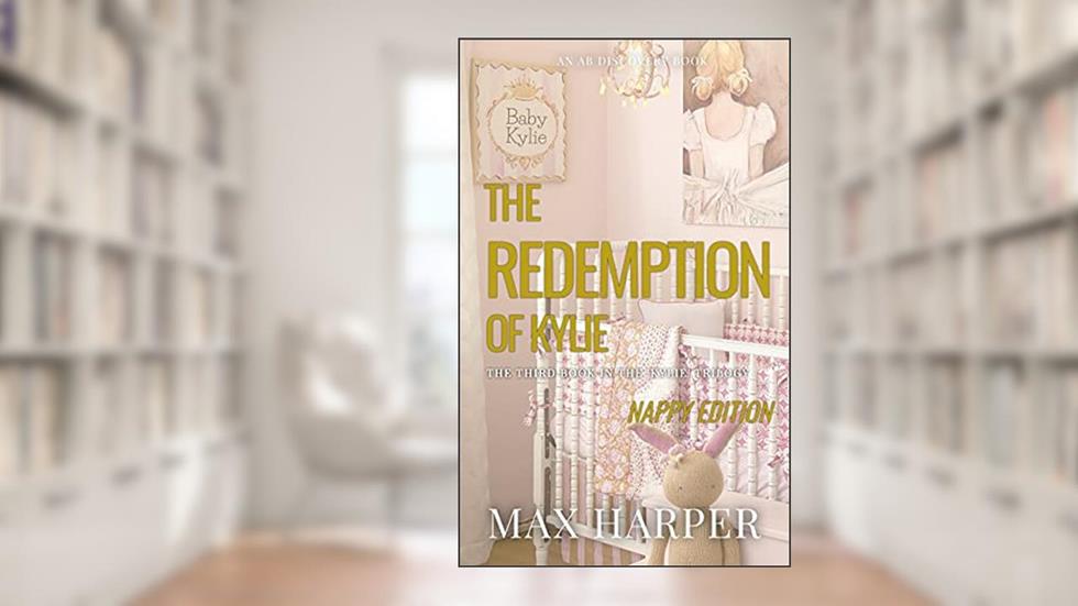 The Redemption of Kylie - Nappy Version (Baby Kylie Book 4), written by Max Harper