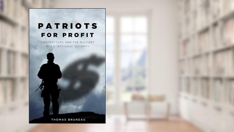Patriots for Profit: Contractors and the Military in U.S. National Security (Stanford Security Studies), written by Thomas Bruneau