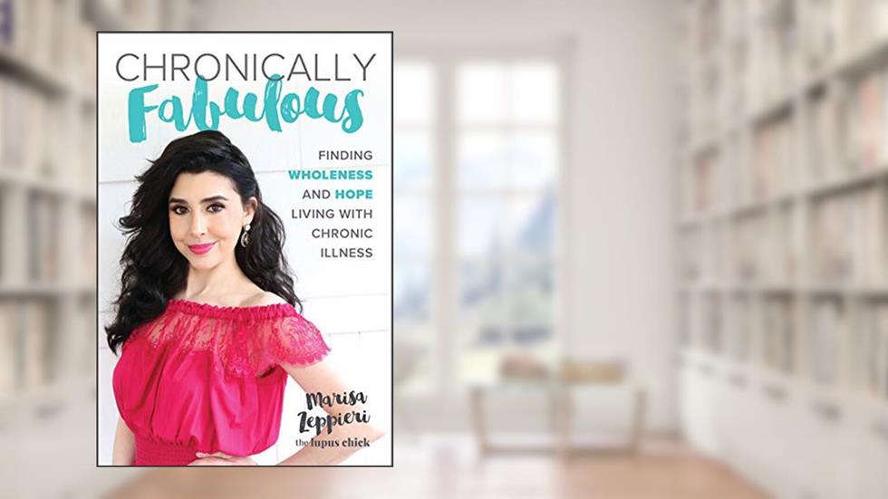 Chronically Fabulous: Finding Wholeness and Hope Living with Chronic Illness, written by Marisa Zeppieri