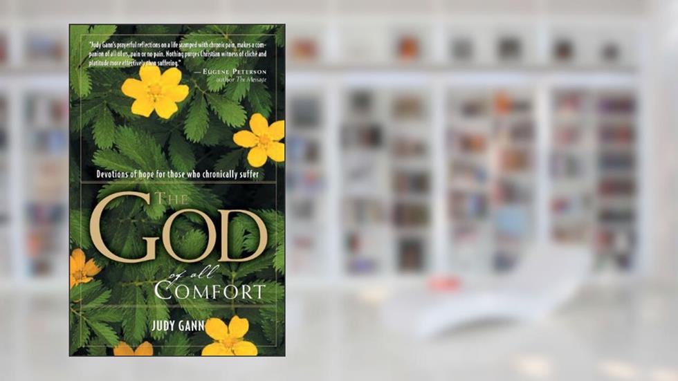 The God of All Comfort: Devotions of Hope for Those Who Chronically Suffer, written by Judy Gann