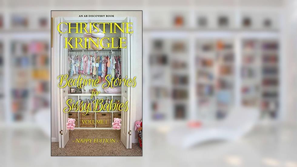 Bedtime Stories for Sissy Babies - nappy edition (Vol 1) (Bedtime for Sissy Babies - nappy edition), written by Christine Kringle
