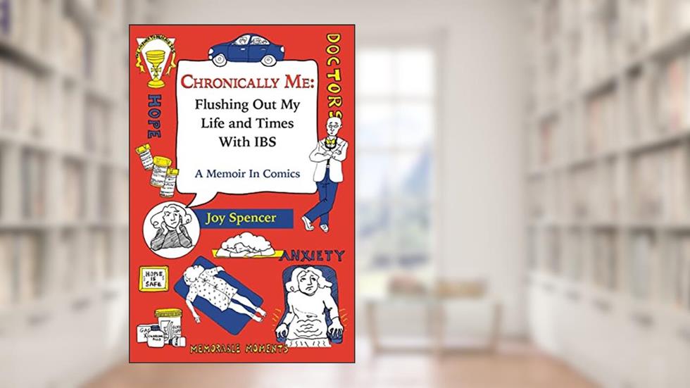 Chronically Me: Flushing Out My Life and Times With IBS: A Memoir In Comics, written by Joy Spencer