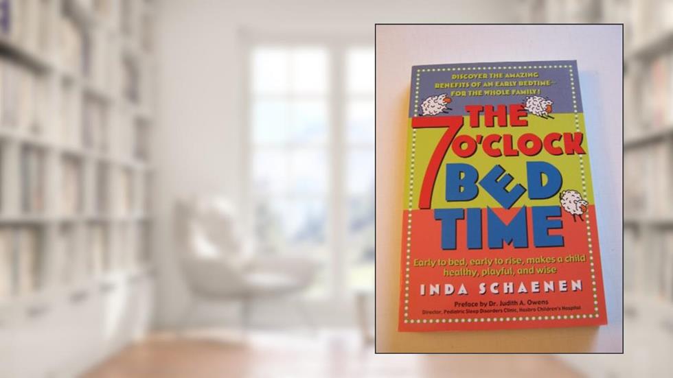 The 7 O'Clock Bedtime: Early to bed, early to rise, makes a child healthy, playful, and wise, written by Inda Schaenen