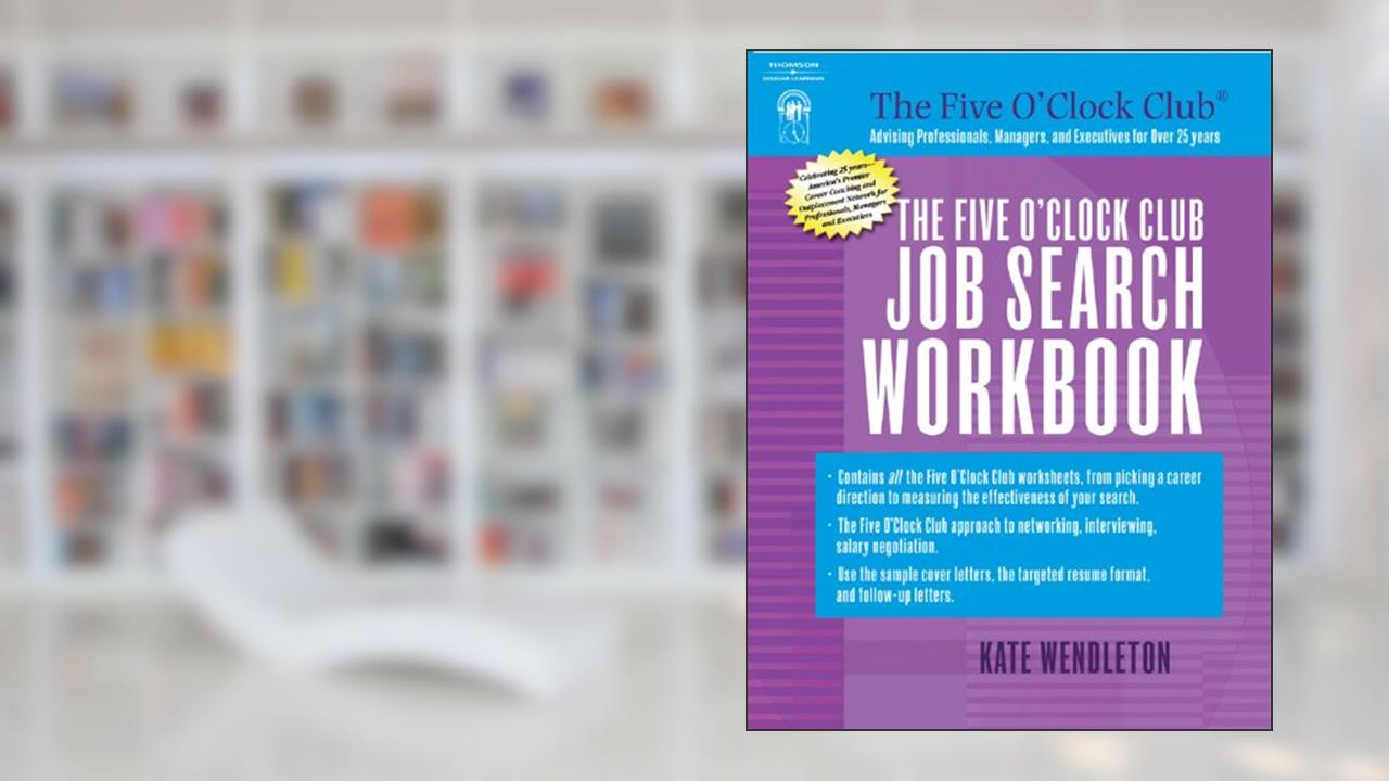 The Five O'Clock Club Job Search Workbook, written by Kate Wendleton