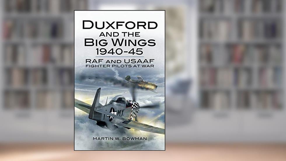 Duxford and the Big Wings, 1940-45: RAF and USAAF Fighter Pilots at War, written by Martin W. Bowman