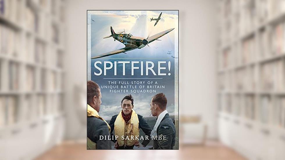 Spitfire!: The Full Story of a Unique Battle of Britain Fighter Squadron, written by Dilip Sarkar