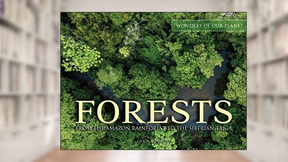 Forests: From the Amazon Rainforest to the Siberian Taiga (Amazing Places Landscape), written by Kieron Connolly