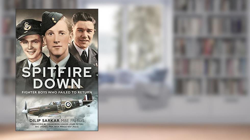 Spitfire Down: Fighter Boys Who Failed to Return, written by Dilip Sarkar MBE