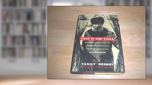 Cover from Lost in the Taiga: One Russian Family's Fifty-Year Struggle for Survival and Religious Freedom in the Siberian Wilderness, written by Vasily Peskov