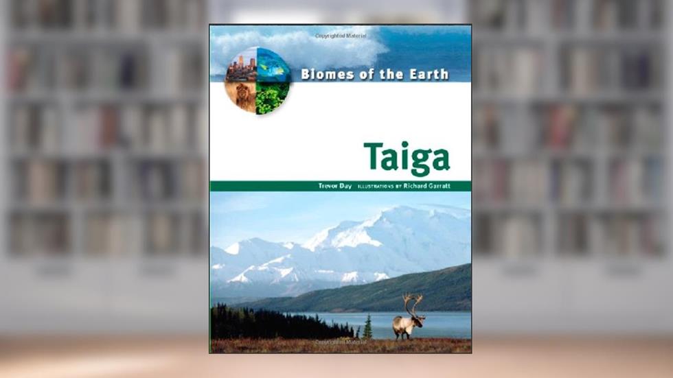 Taiga (Biomes of the Earth), written by Trevor Day