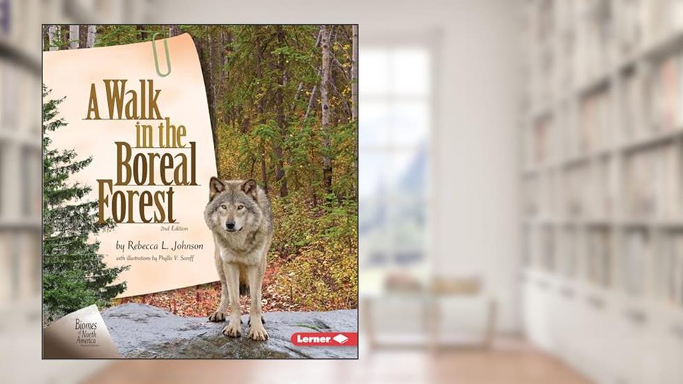 A Walk in the Boreal Forest, 2nd Edition (Biomes of North America Second Editions), written by Rebecca L. Johnson