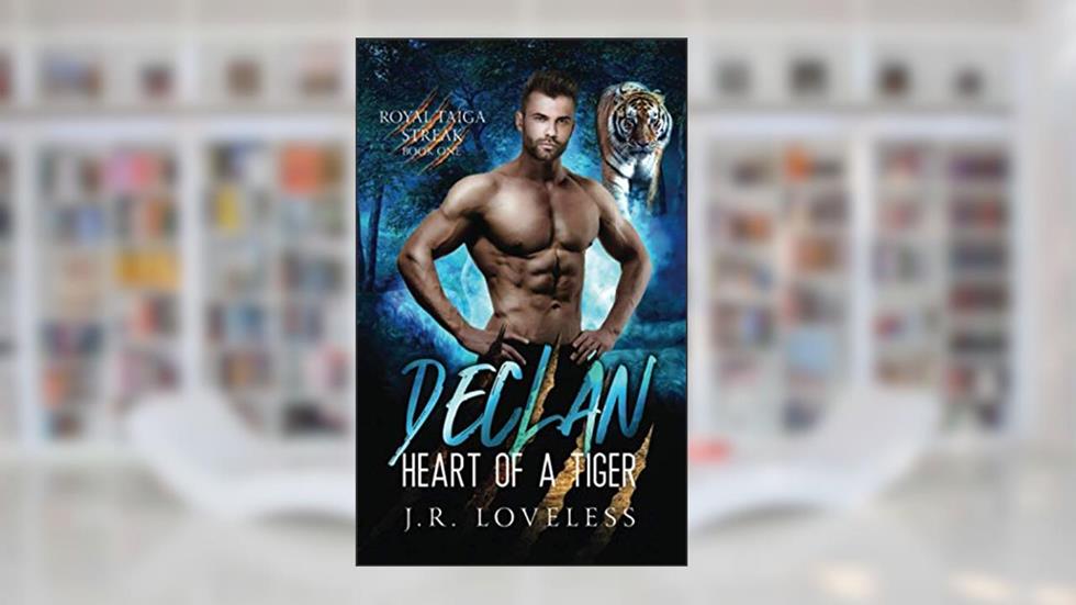 Declan - Heart of a Tiger: (Royal Taiga Streak Book One), written by J.R. Loveless