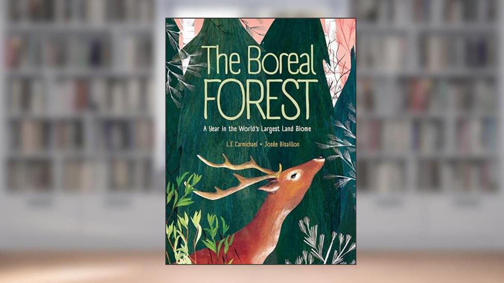 The Boreal Forest: A Year in the World's Largest Land Biome, written by L. E. Carmichael