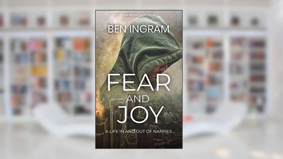 Fear and Joy:: A life in and out of nappies (The Adult Baby Real Life Collection), written by Ben Ingram