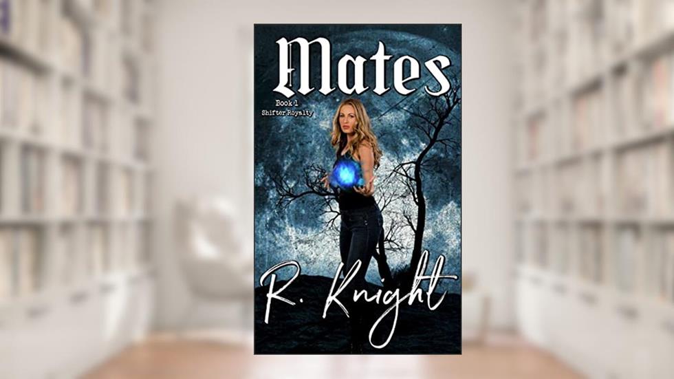 Mates (Shifter Royalty Book 1), written by R. Knight
