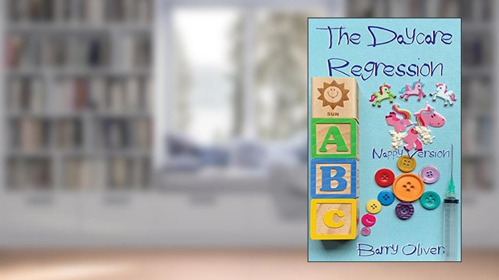 The Daycare Regression - nappy version (The Regression Trilogy - nappy edition Book 2), written by Barry Oliver