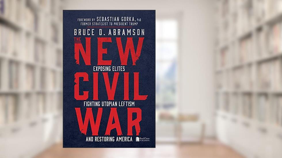 The New Civil War: Exposing Elites, Fighting Utopian Leftism, and Restoring America, written by Bruce Abramson
