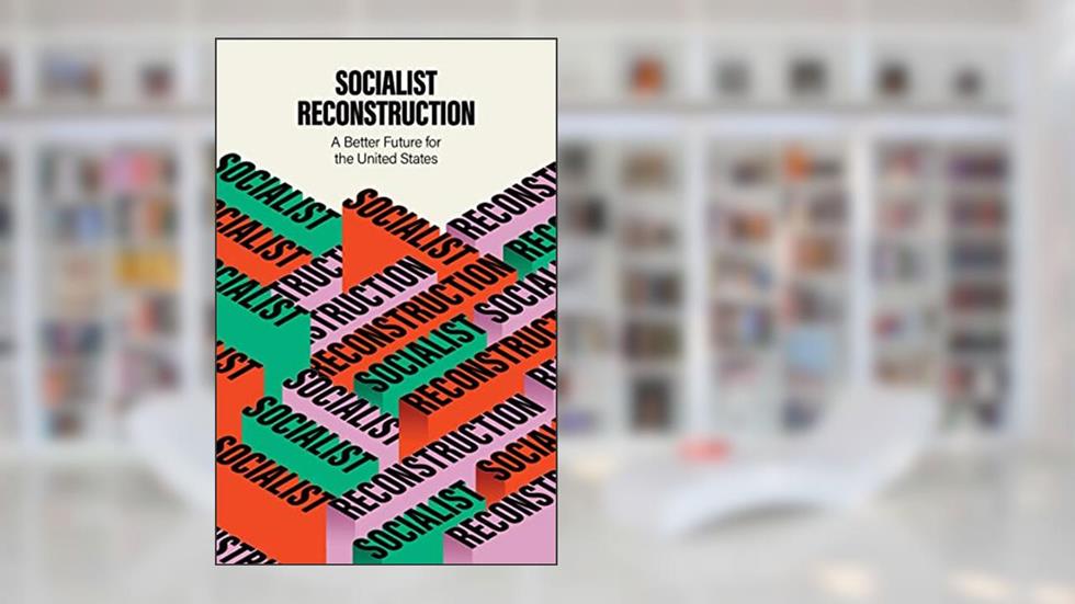 Socialist Reconstruction: A Better Future for the United States, written by Party for Socialism and Liberation