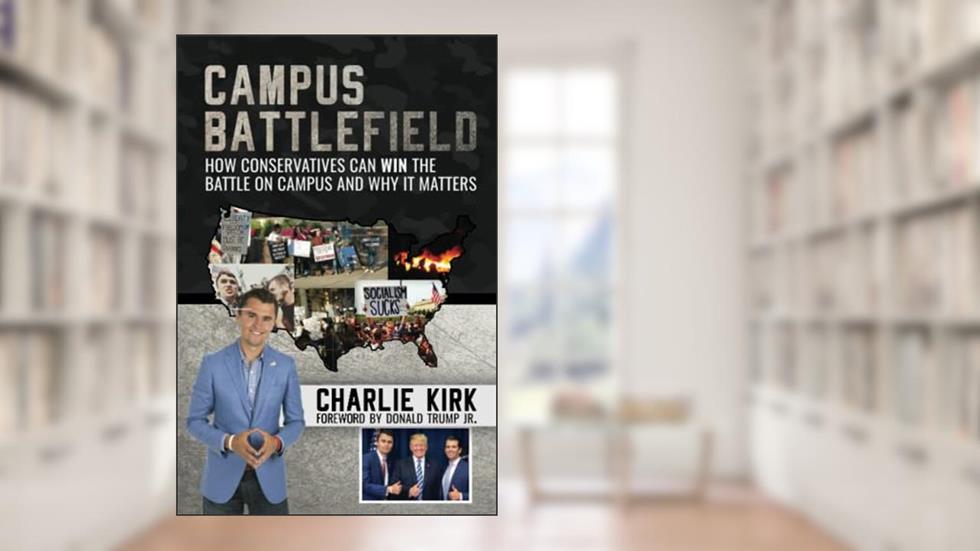 Campus Battlefield: How Conservatives Can WIN the Battle on Campus and Why It Matters, written by Charlie Kirk