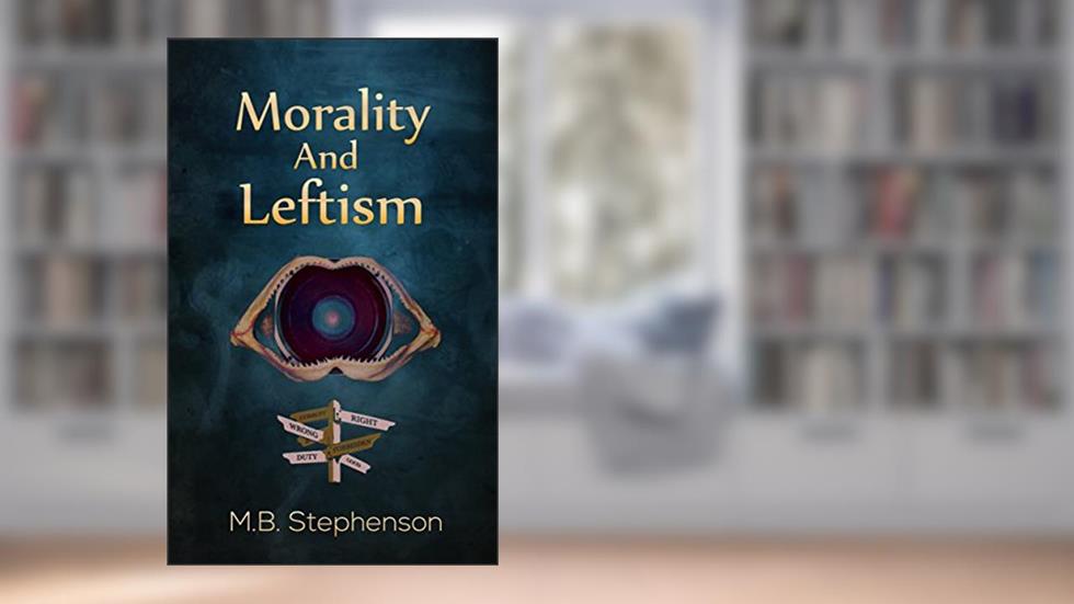 Morality And Leftism, written by M. B. Stephenson