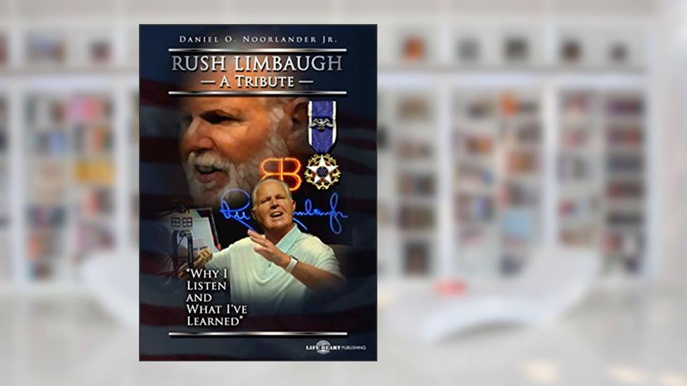 Rush Limbaugh A Tribute: Why I Listen and What I've Learned, written by Daniel O. Noorlander Jr.