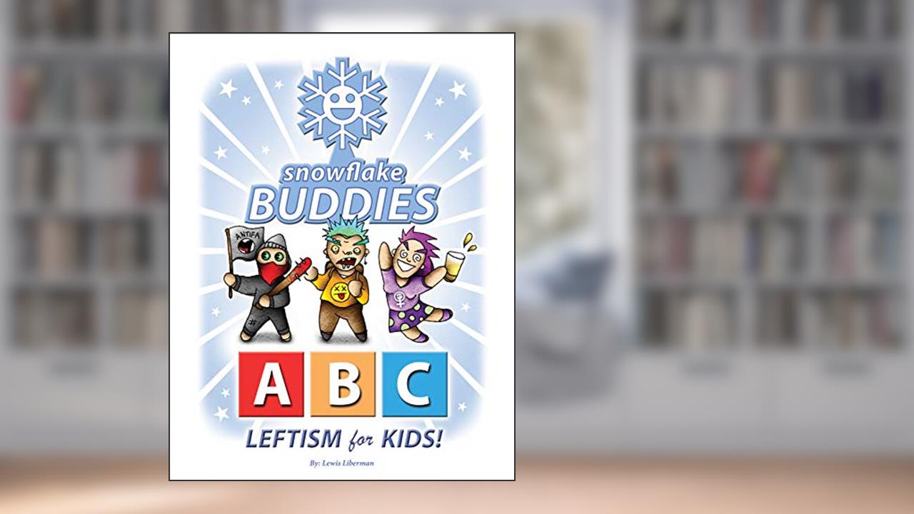 Snowflake Buddies: ABC Leftism for Kids!, written by Lewis Liberman