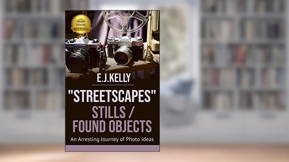 "StreetScapes" Stills /Found Objects: An Arresting Journey of Photo Ideas (StreetScapes Color Photobooks are now available as an eBook bundle! 2), written by E.J. Kelly