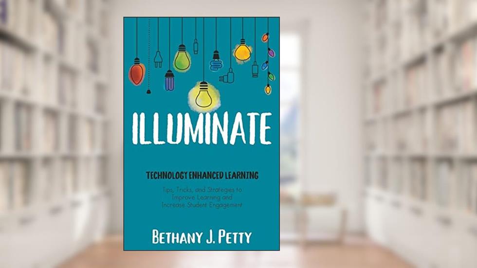 Illuminate: Technology Enhanced Learning, written by Bethany Petty