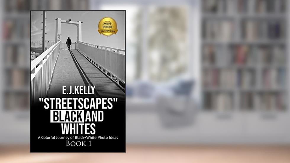 "StreetScapes" Black and Whites: A Colorful Journey of Black+White Photo Ideas ("StreetScapes" Black and White Photography Books), written by E.J. Kelly