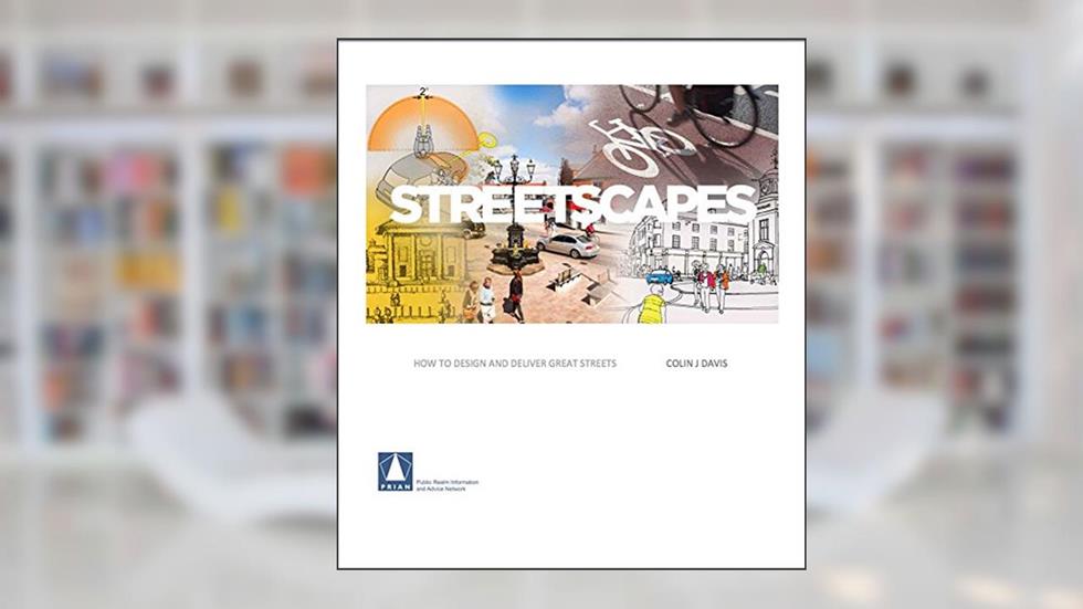 STREETSCAPES: How to design and deliver great streets, written by Colin John Davis