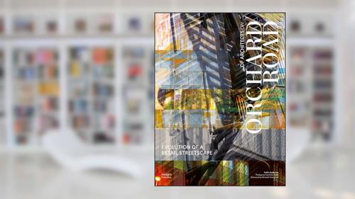 Cover from Evolution of a Retail Streetscape: DP Architects on Orchard, written by Collin Anderson; Kenneth Frampton; Fumihiki Maki