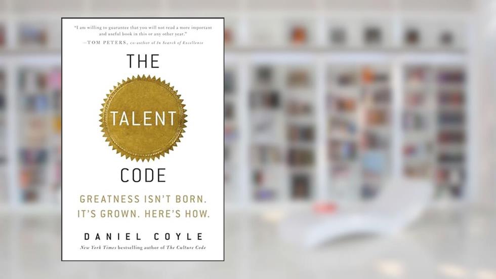 The Talent Code: Greatness Isn't Born. It's Grown. Here's How., written by Daniel Coyle