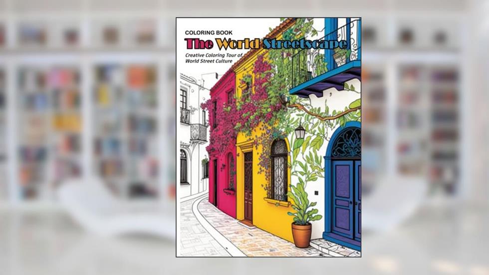 Coloring Book: The World Streetscape - Creative Coloring Tour of World Street Culture, written by Color Imagine
