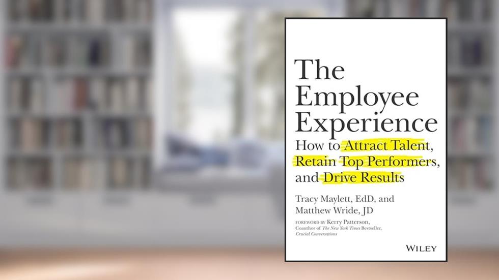 The Employee Experience: How to Attract Talent, Retain Top Performers, and Drive Results, written by Tracy Maylett; Matthew Wride