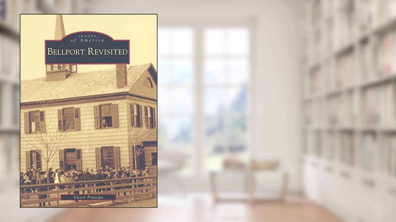 Bellport Revisted (Images of America: New York), written by Victor Principe