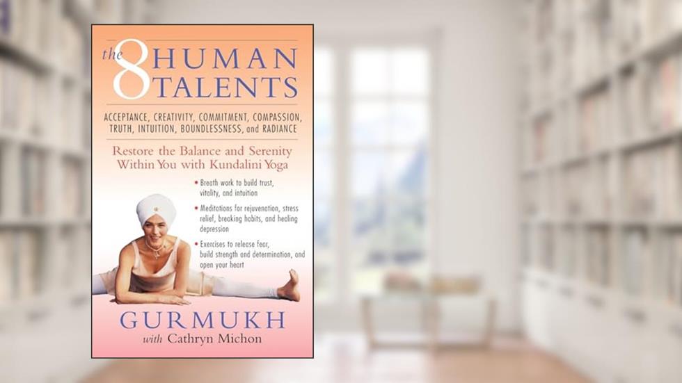 The Eight Human Talents: Restore the Balance and Serenity within You with Kundalini Yoga, written by Gurmukh; Cathryn Michon