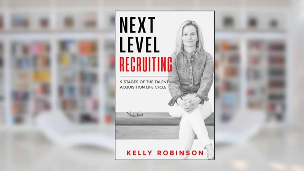 Next Level Recruiting: 9 Stages of the Talent Acquisition Lifecycle, written by Kelly Robinson