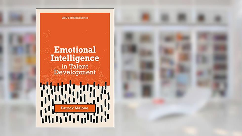 Emotional Intelligence in Talent Development (Atd Soft Skills), written by Patrick Malone