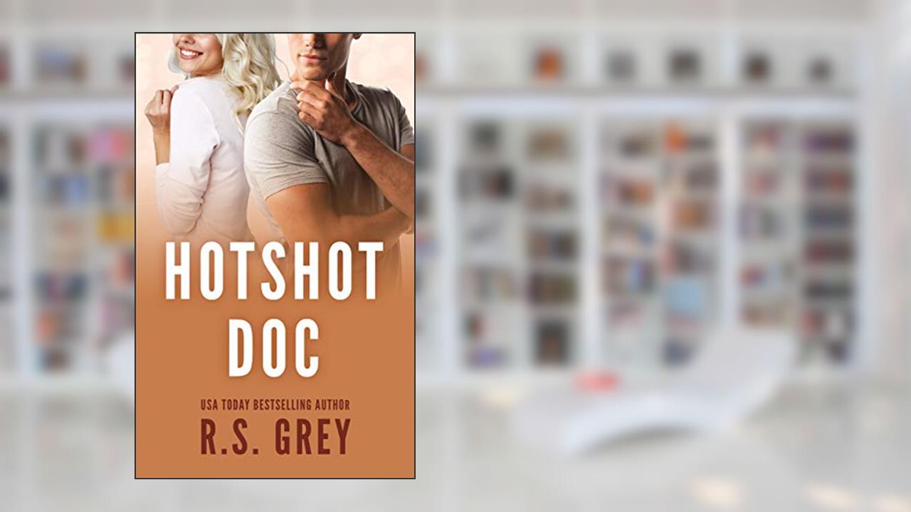 Hotshot Doc, written by R.S. Grey