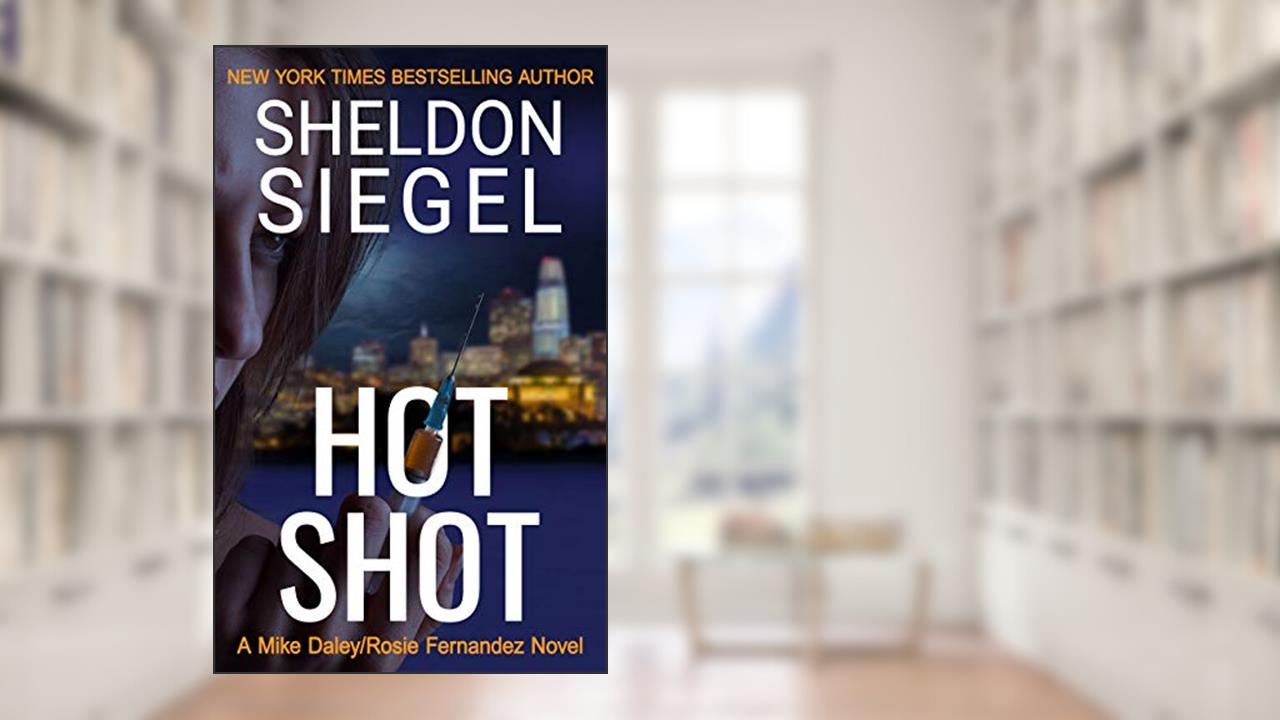 Hot Shot (Mike Daley/Rosie Fernandez Legal Thriller Book 10), written by Sheldon Siegel