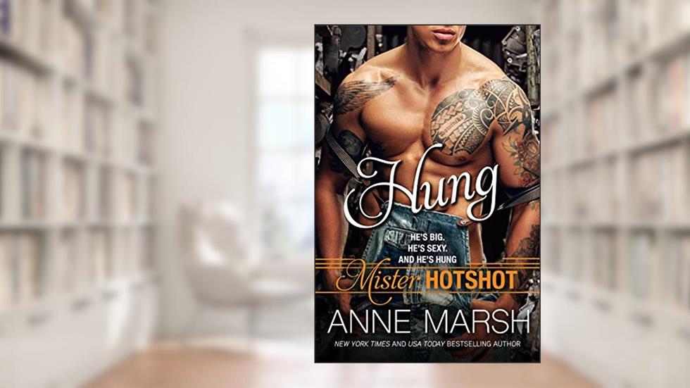 Hung (Mister Hotshot Book 1), written by Anne Marsh