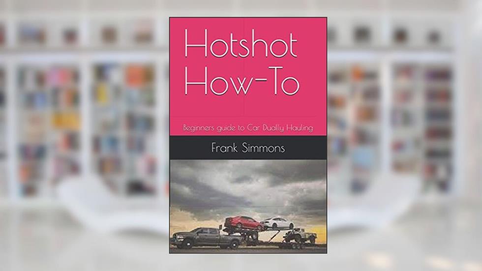 Hotshot How-To: Beginners guide to Car Dually Hauling, written by Frank Simmons