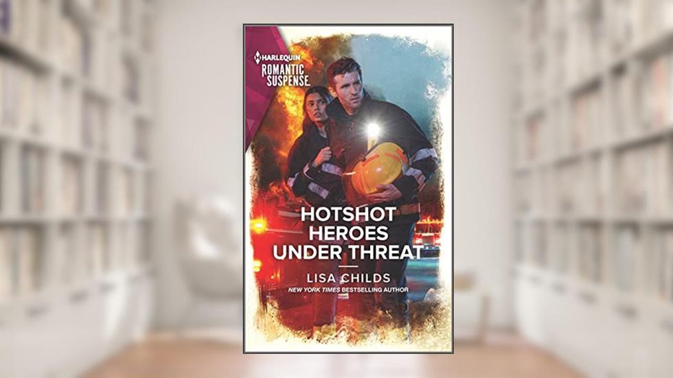 Hotshot Heroes Under Threat (Hotshot Heroes, 7), written by Lisa Childs
