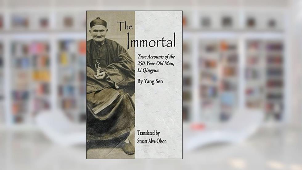 The Immortal: True Accounts of the 250-Year-Old Man, Li Qingyun, written by Yang Sen