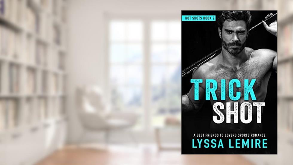 Trick Shot: A Best Friends to Lovers Sports Romance (Hot Shots), written by Lyssa Lemire