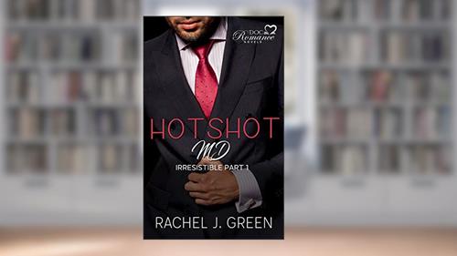 Cover from HOTSHOT MD - Irresistible (Book 1): A Steamy Suspense, Romantic, Medical & Doctor Secret Love Story In Small Town, written by Rachel J. Green