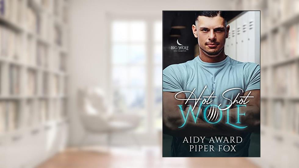 Hot Shot Wolf: A Curvy Girl and Wolf Shifter College Sports Romance (Big Wolf on Campus Book 4), written by Aidy Award; Piper Fox