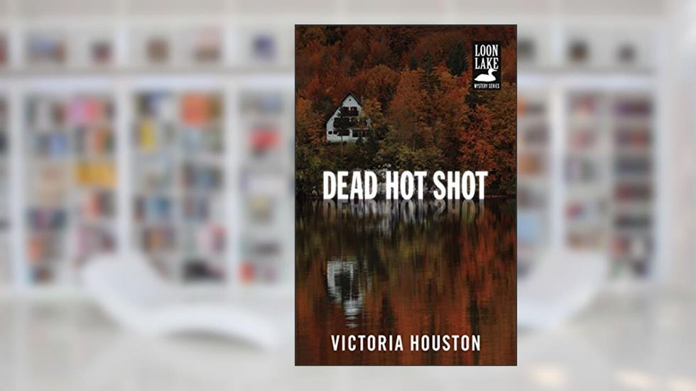Dead Hot Shot (Loon Lake Mystery Book 9), written by Victoria Houston