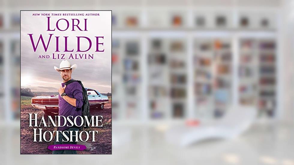 Handsome Hotshot: A humorous romantic comedy (Handsome Devils Book 5), written by Liz Alvin; Lori Wilde